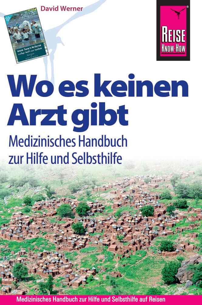 Reise Know-How: Wo es keinen Arzt gibt - Medizinisches Handbuch zur Hilfe und Selbsthilfe Medicine