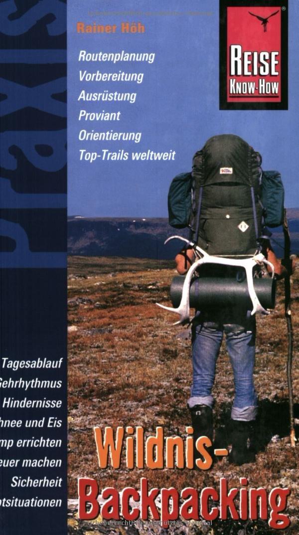 Reise Know-How Praxis: Wildnis-Backpacking: Die schönsten Trails und Wildnis-Touren - Wandern ohne Weg (Praxis-Reihe) Leisure, Home & Garden
