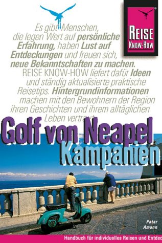 Golf von Neapel, Kampanien: Reisehandbuch für die Entdeckung ganz Kampaniens: Neapel, Pompeji, Capri, Ischia, die amafitanische Küste und den Cilento (Reise Know-How) Travel Books
