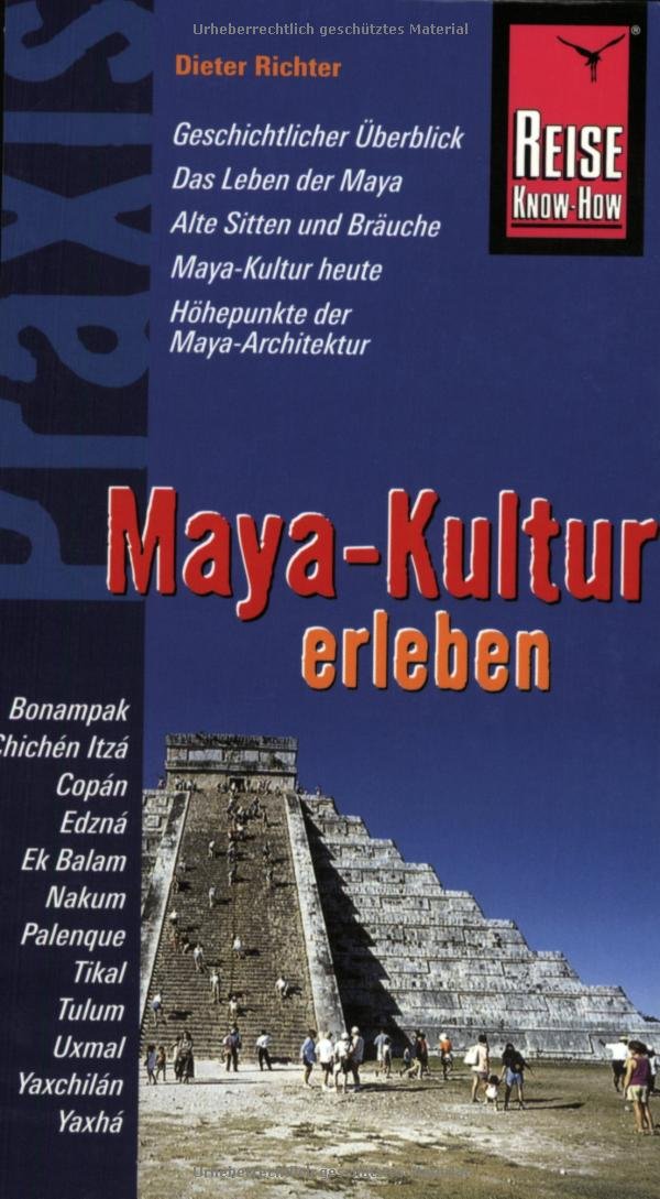 Reise Know-How Praxis: Maya-Kultur erleben: Maya-Architektur, Leben der Maya, Sitten und Bräuche, Geschichtlicher Überblick (Praxis-Reihe) Leisure, Home & Garden