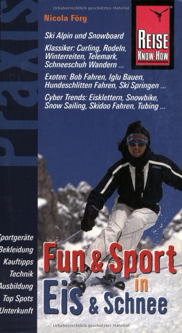 Fun & Sport in Eis & Schnee: Der Wintersportführer für Anfänger und Freaks: Der Wintersportführer für Anfänger und Freaks - Top Spots und No Sports, ... Exotic und Cybertrends (Praxis-Reihe) Leisure, Home & Garden