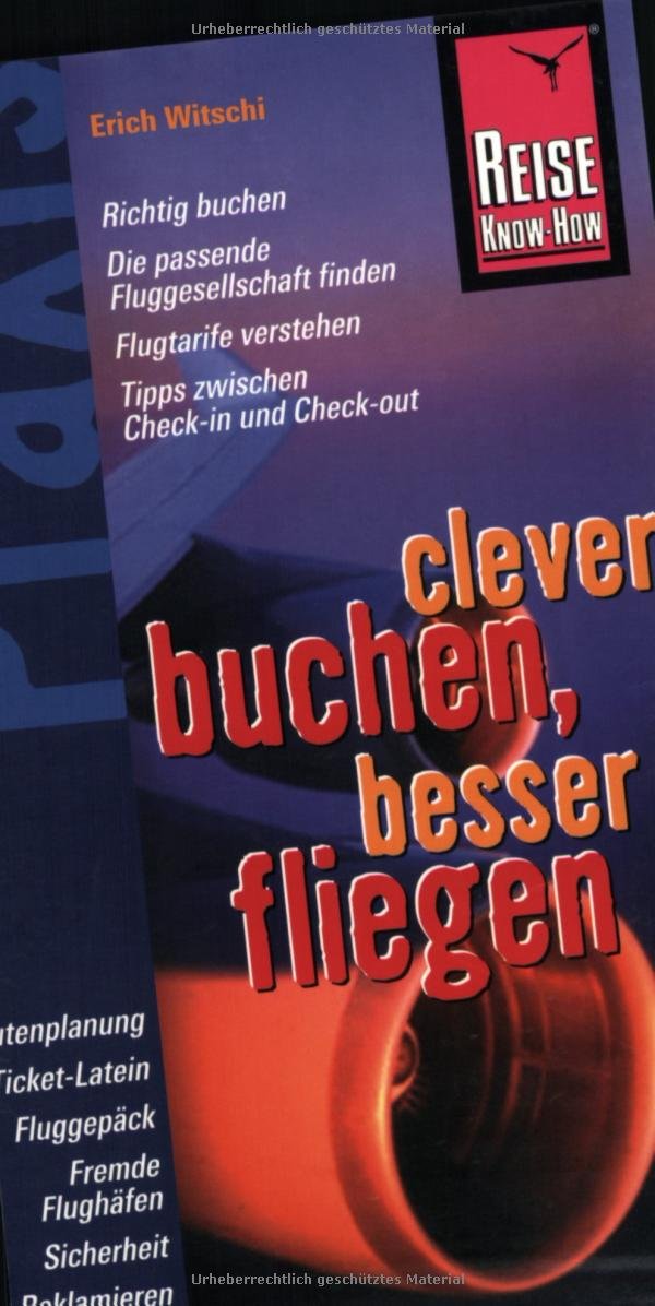 Reise Know-How Praxis: Clever buchen, besser fliegen: Mit Kenntnis und Überblick von Tarifdschungel bis Reklamation (Praxis-Reihe) Leisure, Home & Garden