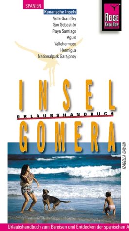 Gomera, Insel: Urlaubshandbuch zum Bereisen und Entdecken der spanischen Atlantikinsel (Reise Know-How - Urlaubshandbuch) Travel