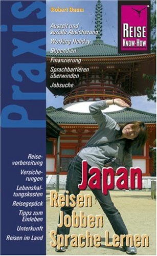Reise Know-How Praxis: Japan – Reisen, Jobben, Sprache Lernen: Ratgeber mit vielen praxisnahen Tipps und Informationen (Praxis-Reihe) Leisure, Home & Garden