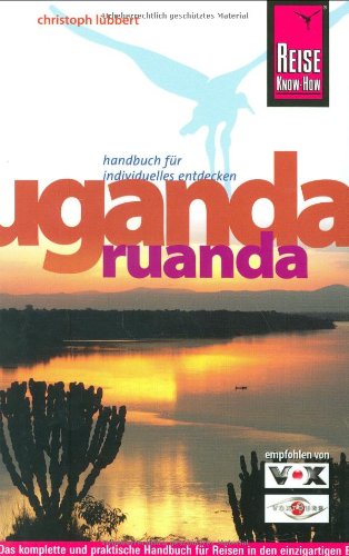 Uganda, Ruanda, Ruwenzori: Das komplette Reisehandbuch Leisure, Home & Garden