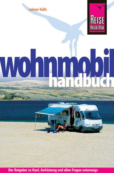 Reise Know-How: Wohnmobil-Handbuch: Anschaffung, Ausstattung, Technik, Reisevorbereitung, Tipps für unterwegs. (Sachbuch) Leisure, Home & Garden Books