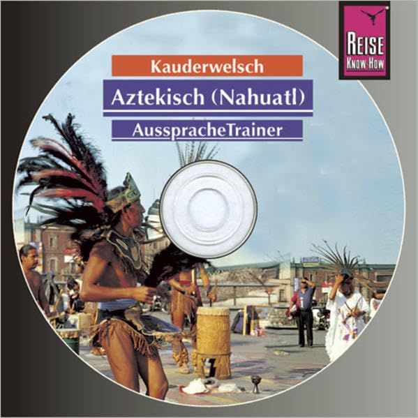 Reise Know-How Kauderwelsch AusspracheTrainer Aztekisch (Nahuatl) (Audio-CD): Kauderwelsch-CD Foreign Languages ​​& Dictionaries
