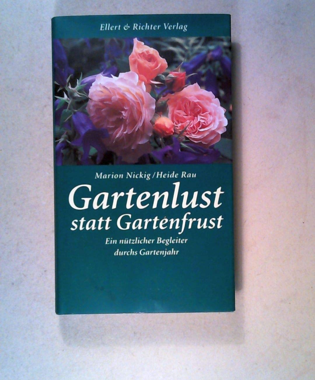 Gartenlust statt Gartenfrust: Ein nützlicher Begleiter durchs Gartenjahr Garden & Plants