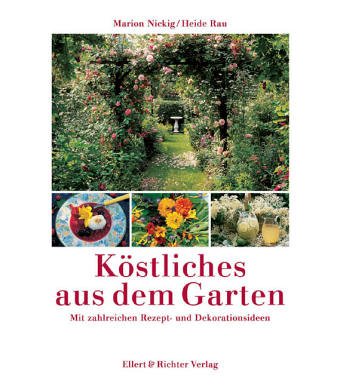 Köstliches aus dem Garten: Mit zahlreichen Rezept- und Dekorationsideen Leisure, Home & Garden