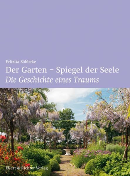 Der Garten - Spiegel der Seele. Die Geschichte eines Traums Garden & Plants