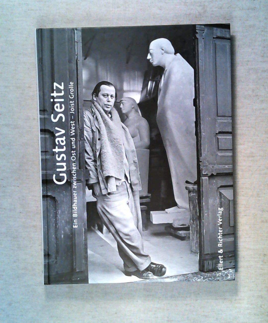 Gustav Seitz. Ein Bildhauer zwischen Ost und West Art & Literature