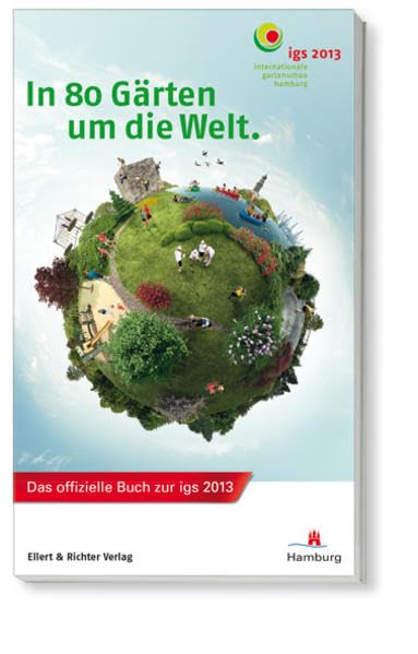 In 80 Gärten um die Welt: Das offizielle Buch zur igs 2013 Leisure, Home & Garden
