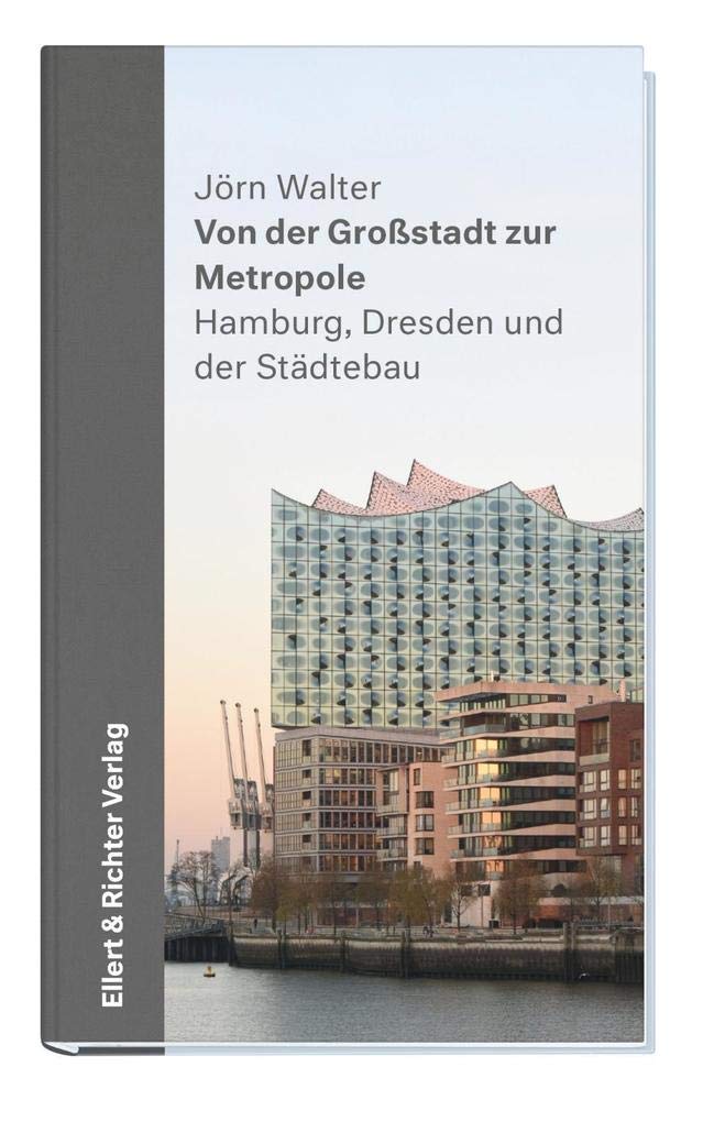 Von der Großstadt zur Metropole: Hamburg, Dresden und der Städtebau Memories