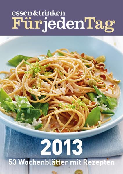 essen & trinken Für jeden Tag - Wochenkalender 2013: Schnell! Einfach! Lecker! Leisure, Home & Garden
