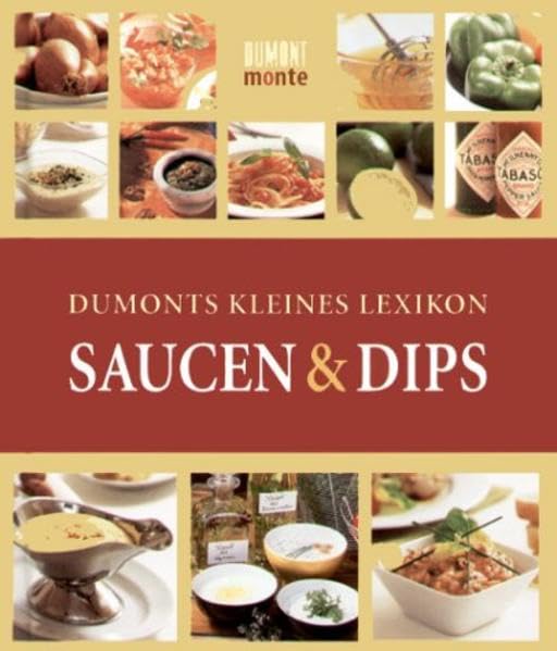 DuMonts Kleines Lexikon Saucen und Dips: Herkunft - Geschmack - Verwendung - Rezepte Cooking & Enjoying
