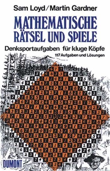Mathematische Rätsel und Spiele: Denksportaufgaben für kluge Köpfe 117 Aufgaben und Lösungen: Denksportaufgaben für kluge Köpfe. 117 Aufgaben und ... u. hrsg. v. Martin Gardner (Taschenbücher) Leisure & Fun