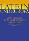 Latein und Europa: Wesen und Wandel des gelehrten Unterrichts in Deutschland Politics & History