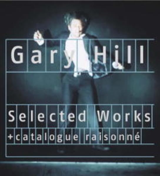 Gary Hill Retrospektive: Selected Works. Mit Catalogue Raisonné Professional & Reference Books