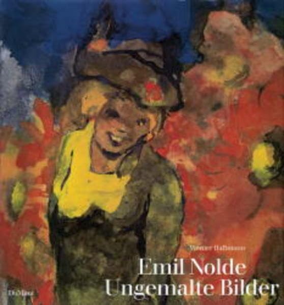 Emil Nolde - Ungemalte Bilder: Aquarelle und 'Worte am Rande' Art & Literature
