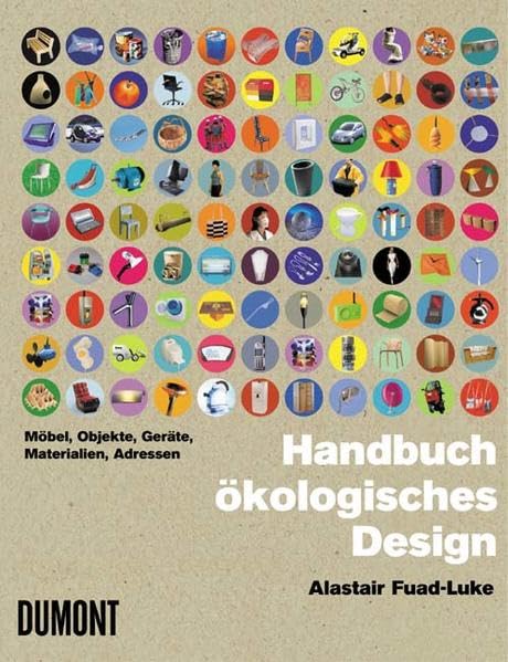 Handbuch ökologisches Design: Möbel, Objekte,Geräte, Materialien, Adressen Film, Art & Culture