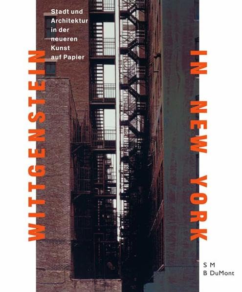 Wittgenstein in New York: Stadt und Architektur in der neueren Kunst auf Papier: Stadt und Architektur in der neueren Kunst auf Papier. Katalog zur ... Museen zu Berlin, 2005/2006 (SMB-Dumont) Film, Art & Culture
