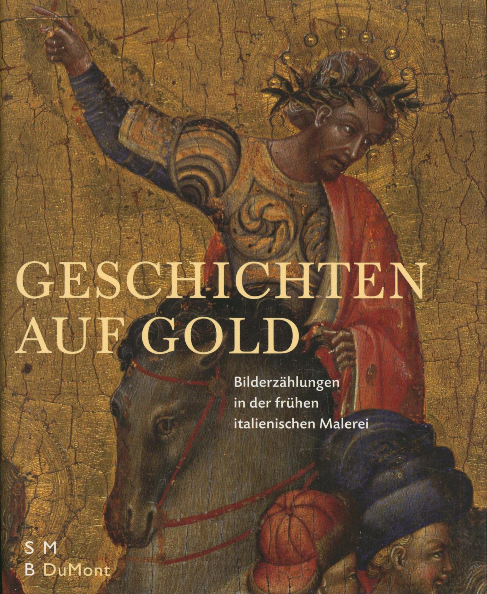 Geschichten auf Gold: Bilderzählungen in der frühen italienischen Malerei: Bilderzählungen in der frühen italienischen Malerei. Katalog zur ... Staatliche Museen zu Berlin, 2005/2006 Film, Art & Culture
