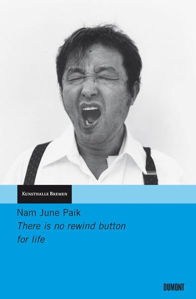 Nam June Paik: There is no rewind button for life: Hommage für Nam June Paik. Kunsthalle Bremen, 25. März 2006. Dtsch.-Engl. Film, Art & Culture