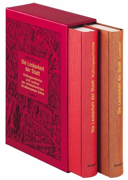 Die Lesbarkeit der Stadt: Kulturgeschichte und Lexikon der mittelalterlichen Straßennamen Kölns German history