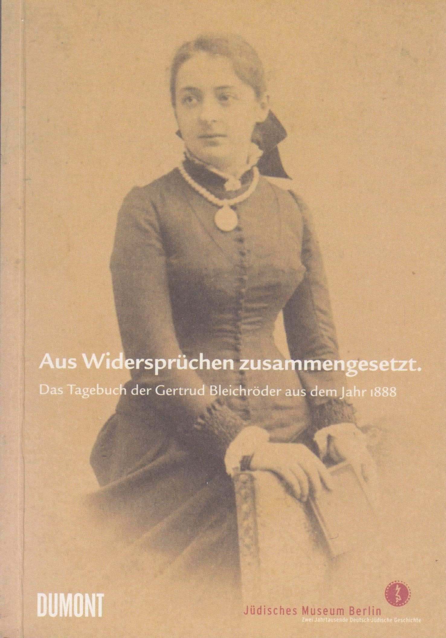 Aus Widersprüchen zusammengesetzt: Das Tagebuch der Gertrud Bleichröder aus dem Jahr 1888 Essays & Short Stories