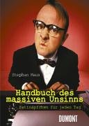 Handbuch des massiven Unsinns: Fettnäpfchen für jeden Tag. Ein Führer durch den Garten der Stilblüten Humour & Satire
