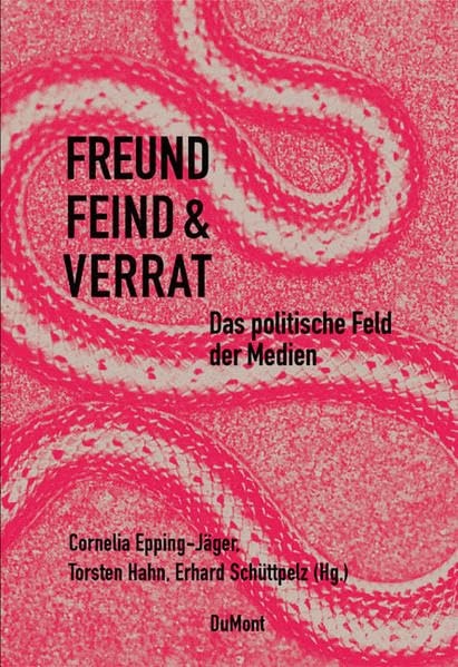 Freund Feind & Verrat: Das politische Feld der Medien (Band 12) Law