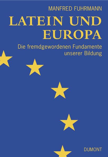 Latein und Europa: Die fremd gewordenen Fundamente unserer Bildung Essays & Short Stories