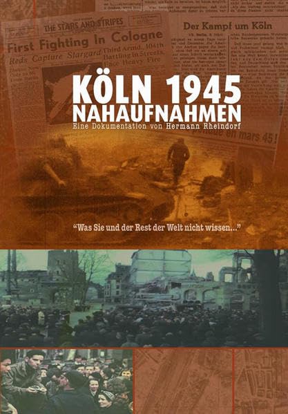 Köln 1945 - Nahaufnahmen: Was Sie und der Rest der Welt nicht wissen Movies
