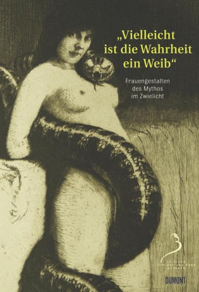 'Vielleicht ist die Wahrheit ein Weib …': Frauengestalten des Mythos im Zwielicht: Frauengestalten des Mythos im Zwielicht. Katalog zur Ausstellung im ... - Stiftung Schloss und Park Benrath, 2009 Film, Art & Culture
