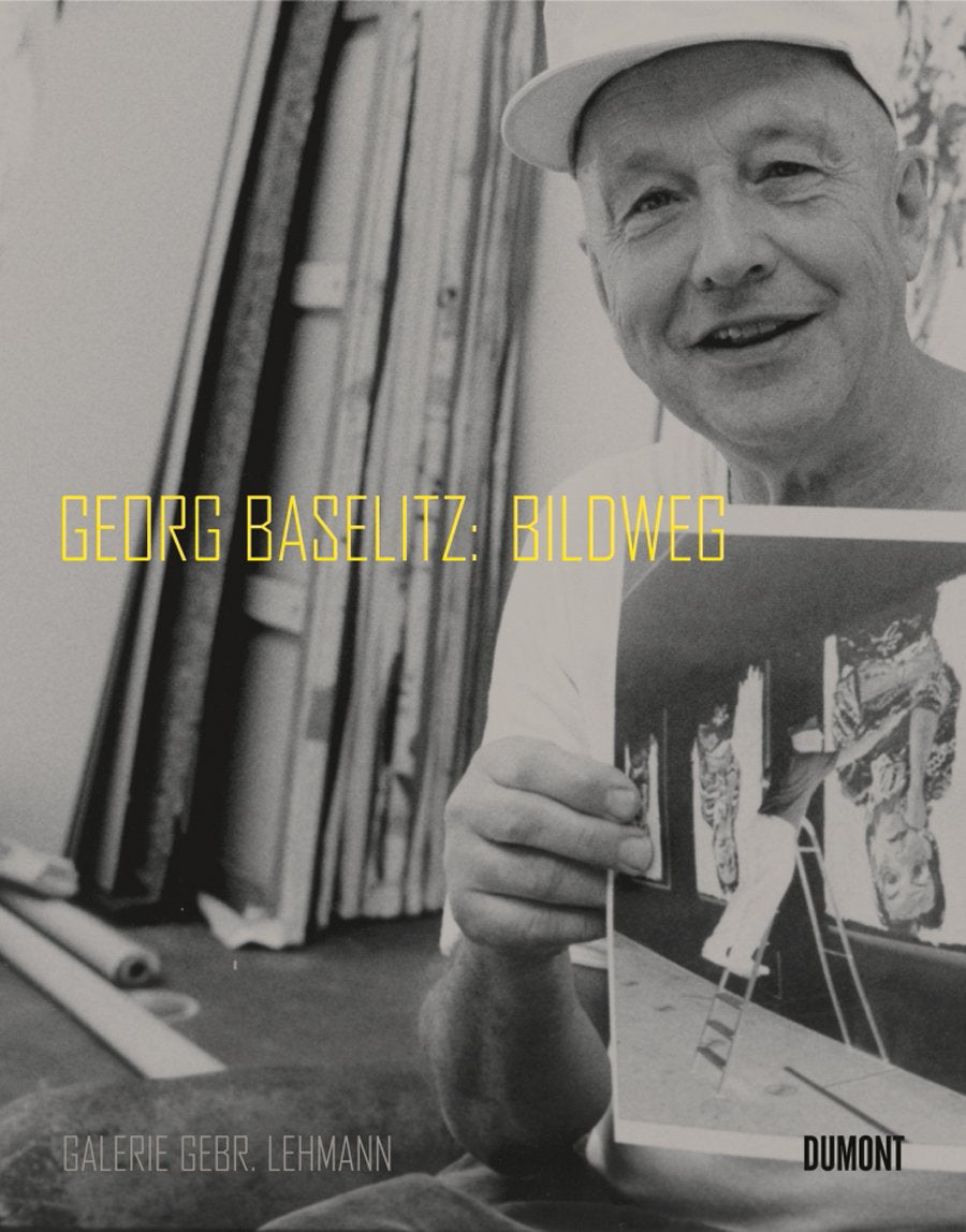 Georg Baselitz: Bildweg: Katalog zur Ausstellung in der Galerie Gebr. Lehmann, Dresden, 2008. Dtsch.-Engl. Film, Art & Culture
