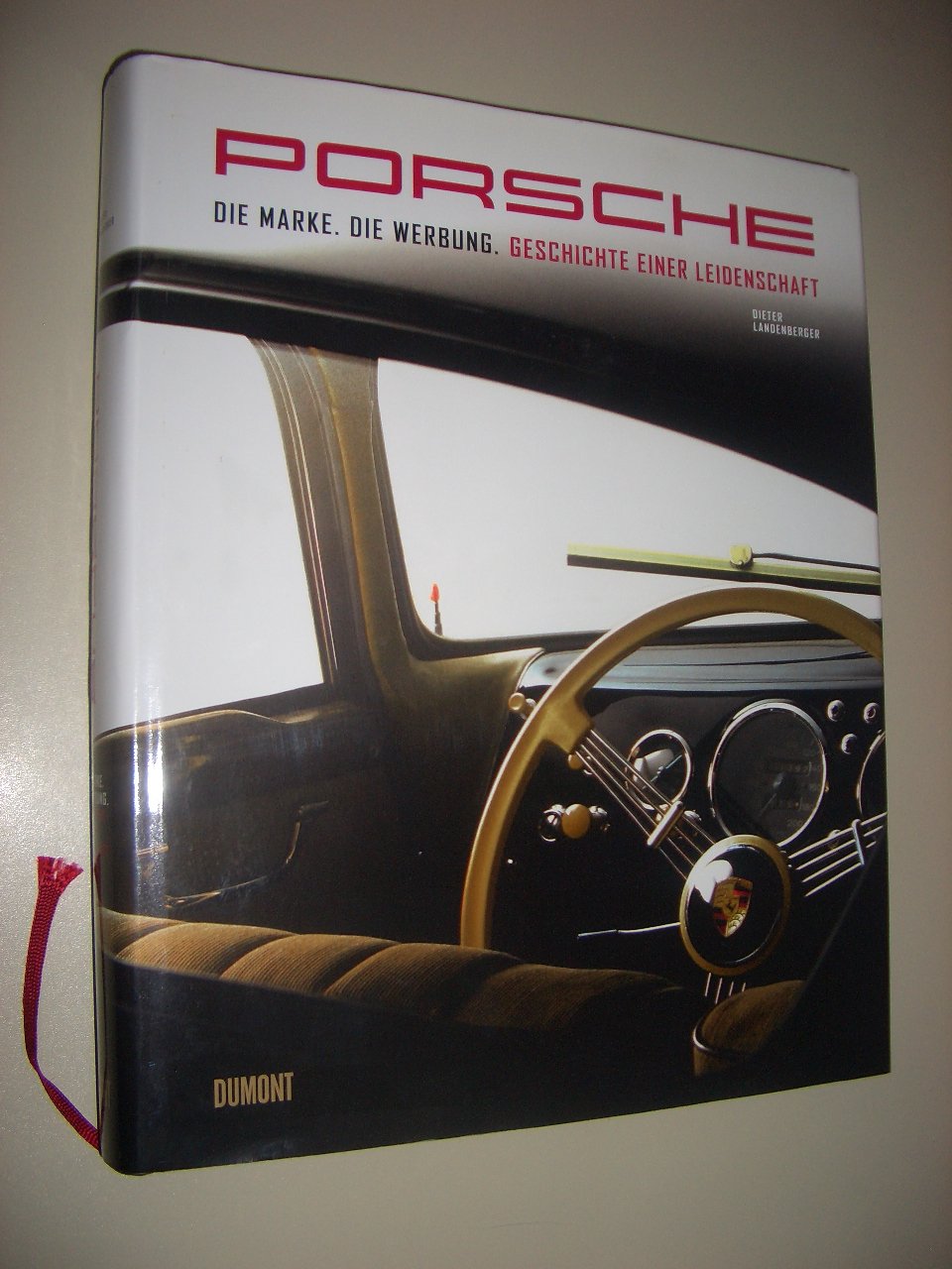 Porsche – Die Marke. Die Werbung.: Geschichte einer Leidenschaft: Geschichte einer Leidenschaft. Hrsg.: Porsche AG Film, Art & Culture