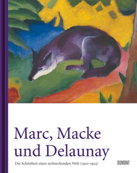 Marc, Macke und Delaunay: Die Schönheit einer zerbrechenden Welt (1910–1914): Die Schönheit einer zerbrechenden Welt (1910 - 1914). Katalog zur Ausstellung im Sprengel Museum Hannover, 2009 Film, Art & Culture