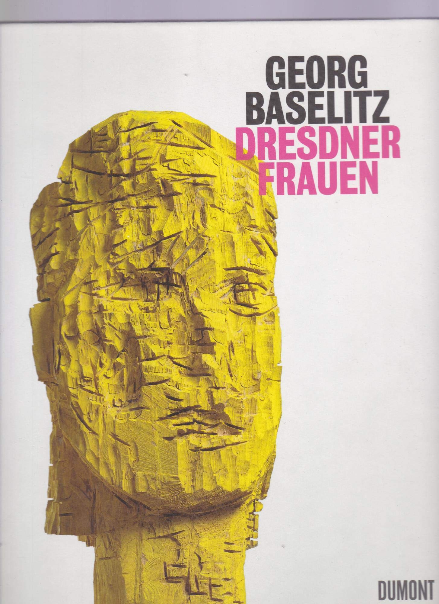 Georg Baselitz. Dresdner Frauen: Katalog zur Ausstellung in der Gemäldegalerie Alte Meister, 2009/2010. Film, Art & Culture