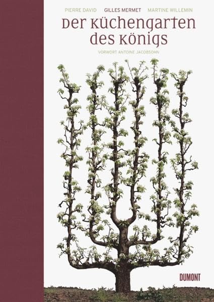 Der Küchengarten des Königs: Vorwort von Antoine Jacobsohn Garden & Plants