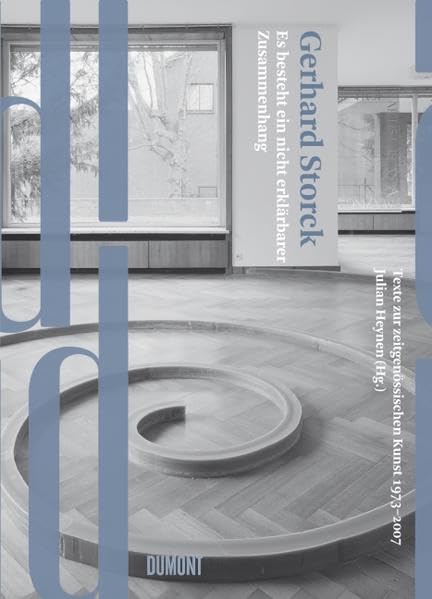 Gerhard Storck. Es besteht ein nicht erklärbarer Zusammenhang: Texte zur zeitgenössischen Kunst 1973-2007: Texte zur zeitgenössischen Kunst 1973-2000 Film, Art & Culture