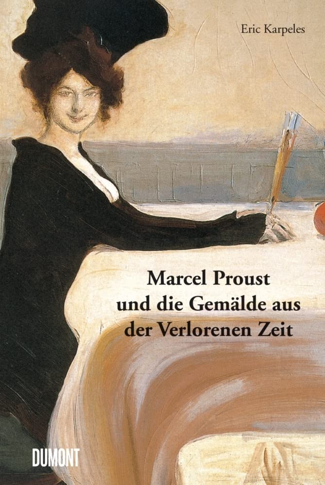 Marcel Proust und die Gemälde aus der Verlorenen Zeit Contemporary literature
