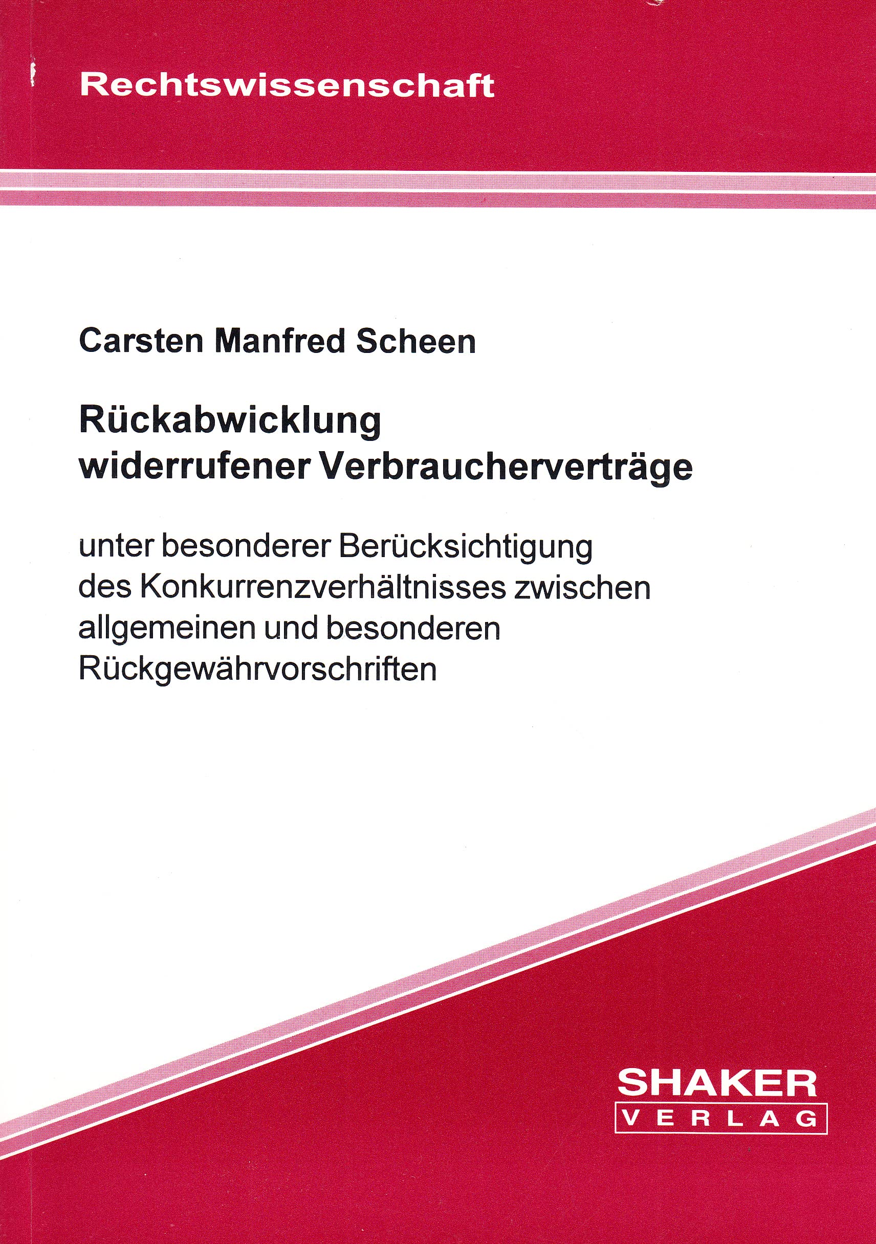 Rückabwicklung widerrufener Verbraucherverträge - unter besonderer Berücksichtigung des Konkurrenzverhältnisses zwischen allgemeinen und besonderen Rückgewährvorschriften Books