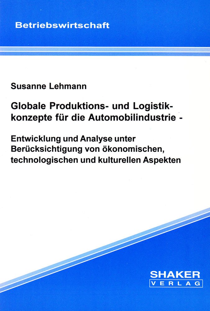 Globale Produktions- und Logistikkonzepte für die Automobilindustrie - Entwicklung und Analyse unter Berücksichtigung von ökonomischen, ... (Berichte aus der Betriebswirtschaft) Law
