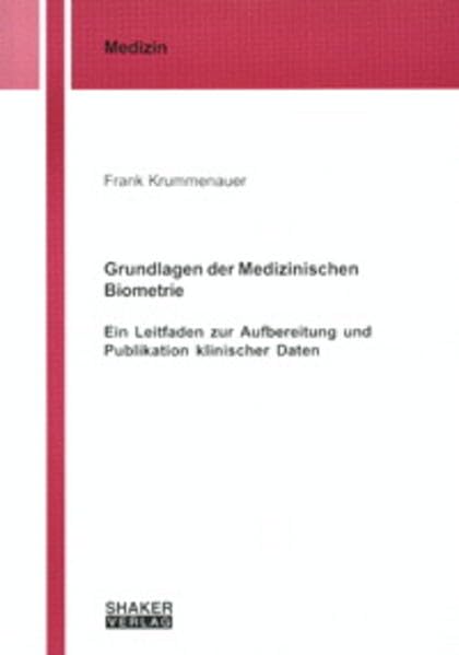 Grundlagen der Medizinischen Biometrie - Ein Leitfaden zur Aufbereitung und Publikation klinischer Daten (Berichte aus der Medizin) Medicine