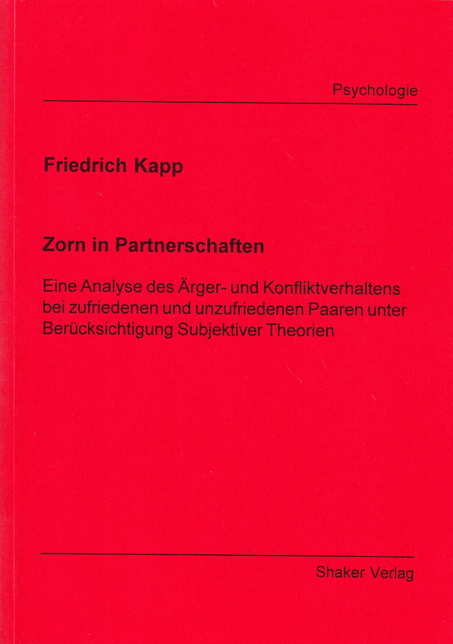 Zorn in Partnerschaften - Eine analyse des Ärger- und Konfliktverhaltens bei zufriedenen und unzufriedenen Paaren unter Berücksichtigung Subjektiver Theorien Partnership & Love