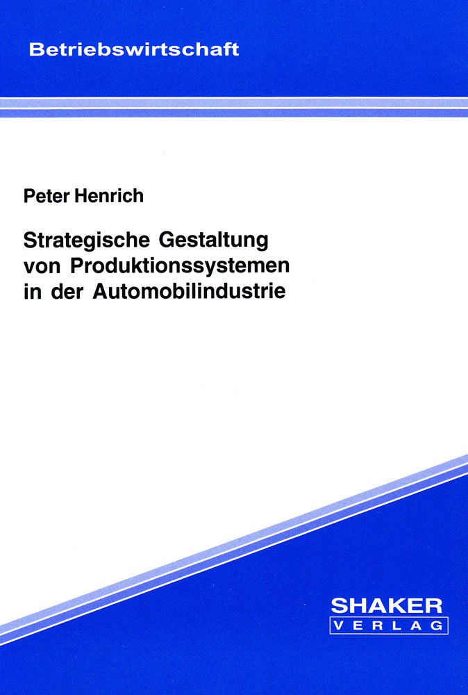 Strategische Gestaltung von Produktionssystemen in der Automobilindustrie Books