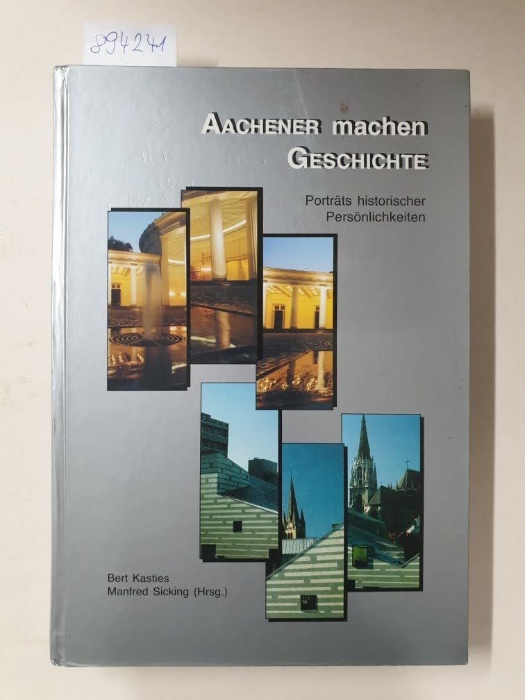 Aachener machen Geschichte: Porträts historischer Persönlickeiten - Sammelband: Porträts historischer Persönlichkeiten. Sammelbd. (Euregio) Film, Art & Culture
