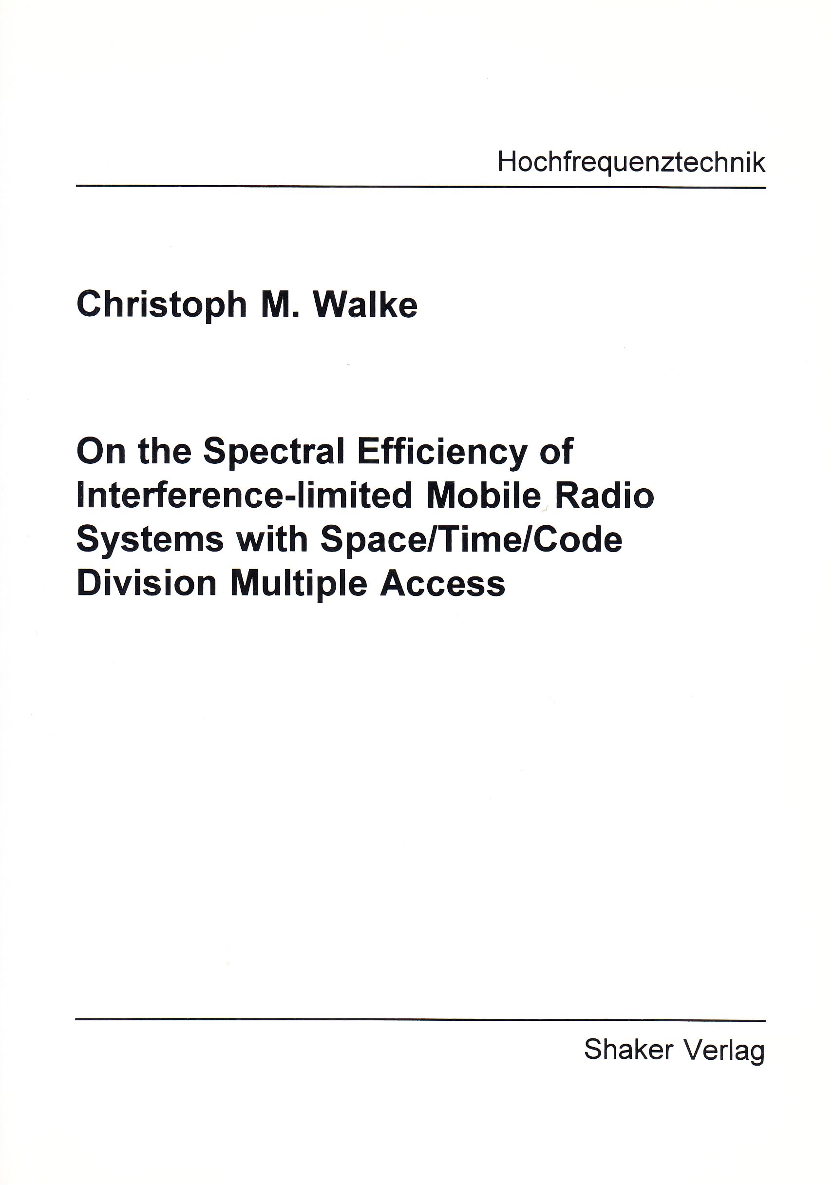 On the Spectral Efficiency of Interference-Limited Mobile Radio Systems with Space/Time/Code Division Multiple Access (Berichte aus der Hochfrequenztechnik) Books