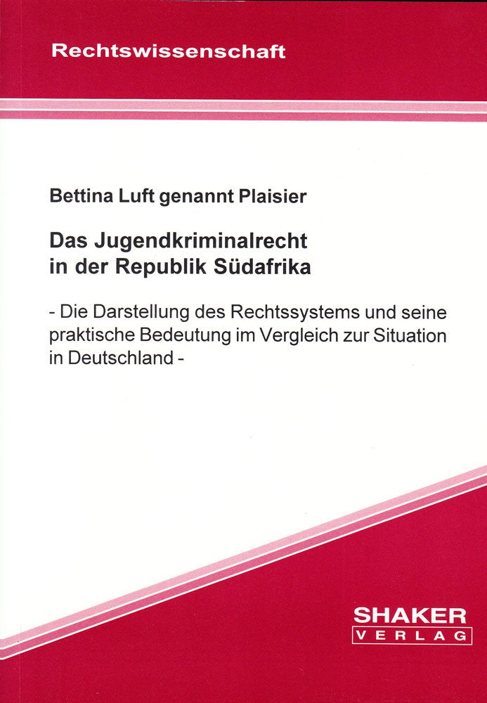 Das Jugendkriminalrecht in der Republik Südafrika: Die Darstellung des Rechtssystems und seine praktische Bedeutung im Vergleich zur Situation in Deutschland Books