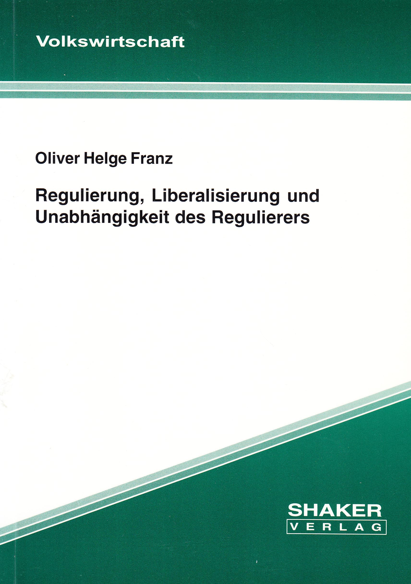 Regulierung, Liberalisierung und Unabhängigkeit des Regulierers (Berichte aus der Volkswirtschaft) Books